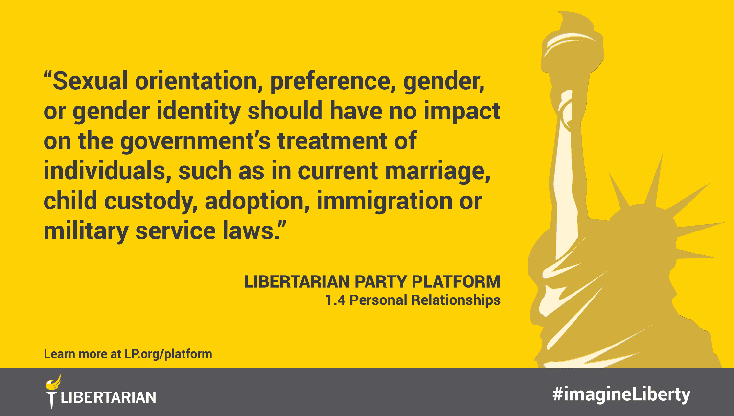 Sexual orientation, preference, gender, or gender identity should have no impact on the government’s treatment of individuals, such as in current marriage, child custody, adoption, immigration or military service laws. Sexual orientation, preference, gender, or gender identity should have no impact on the government’s treatment of individuals, such as in current marriage, child custody, adoption, immigration or military service laws.