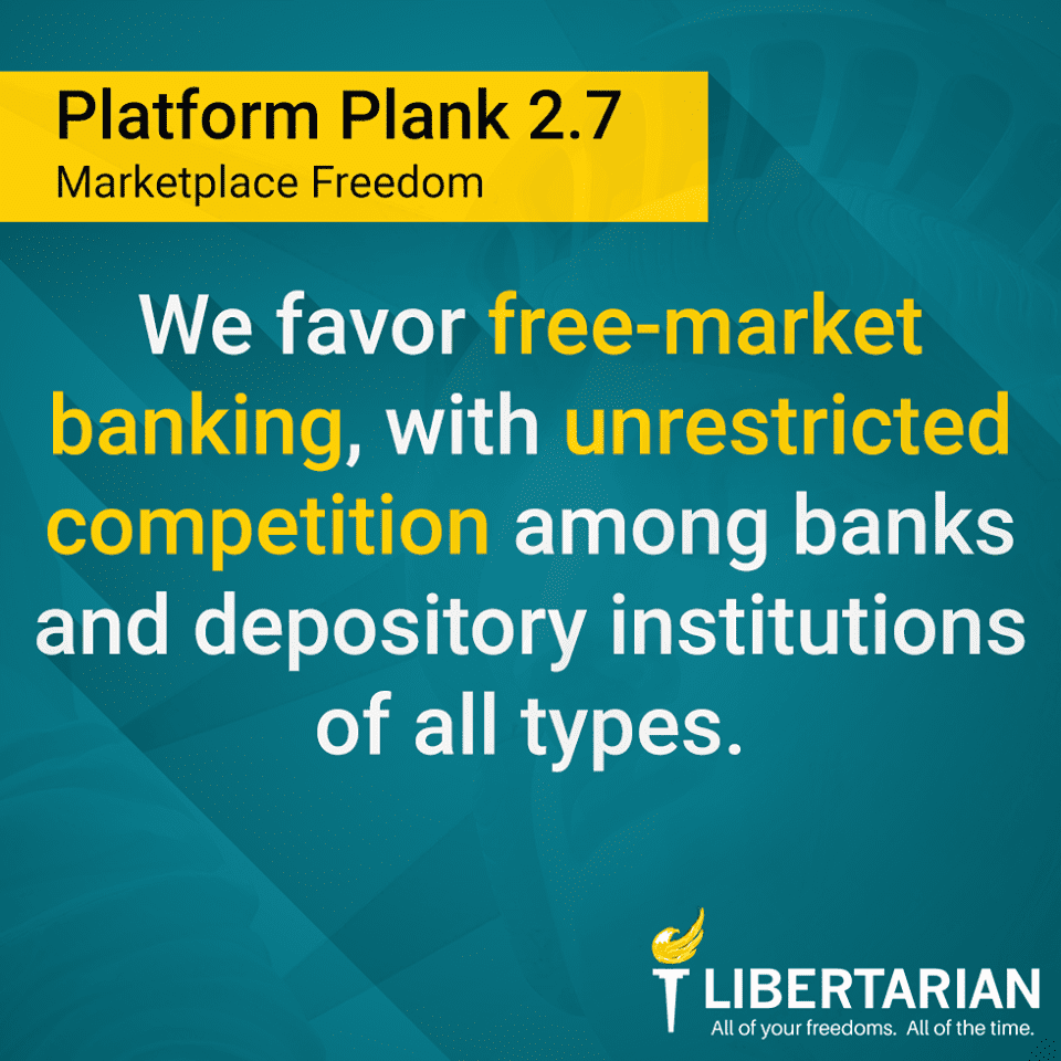 We favor free-market banking, with unrestricted competition among banks and depository institutions of all types.