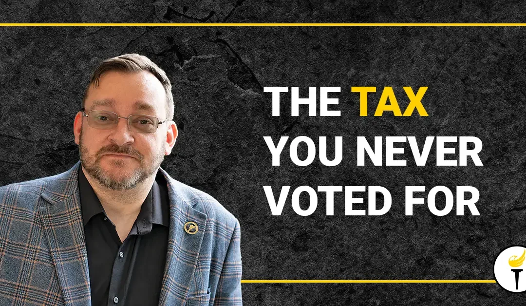 The Tax You Never Voted For